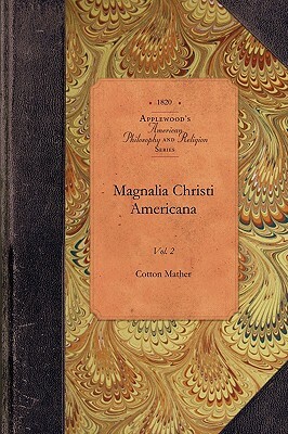 Magnalia Christi Americana, Vol 1: Vol. 1 by Cotton Mather