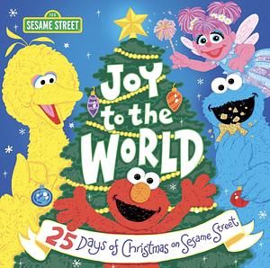 Joy to the World: 25 Days of Christmas on Sesame Street  by Lillian Jaine, Sesame Workshop