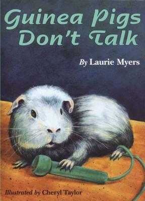 Guinea Pigs Don't Talk by Laurie Myers
