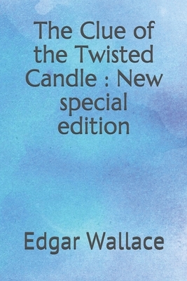 The Clue of the Twisted Candle: New special edition by Edgar Wallace