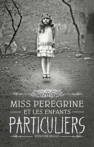 Miss Peregrine et les enfants particuliers by Ransom Riggs