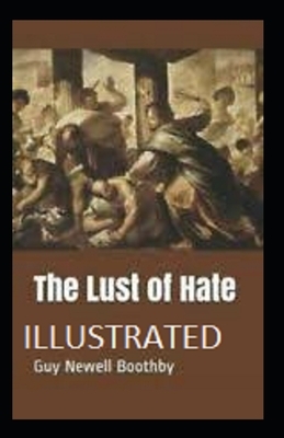 The Lust of Hate Illustrated by Guy Newell Boothby