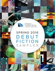 Spring 2016 Debut Fiction Sampler by Helen Brown, J. Aaron Sanders, Amber Brock, Bill Beverly, Jowhor Ille, Beth Lewis, Lynne Kutsukake, Sunjeev Sahota, Mark Tompkins, Yaa Gyasi, Sylvain Neuvel, Swan Huntley, Siobhán MacDonald, Holly Seddon, Martha Hall Kelly, Paul Krueger, Martin Seay, Shawn Vestal