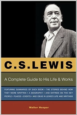 C. S. Lewis: A Complete Guide to His LifeWorks by Walter Hooper