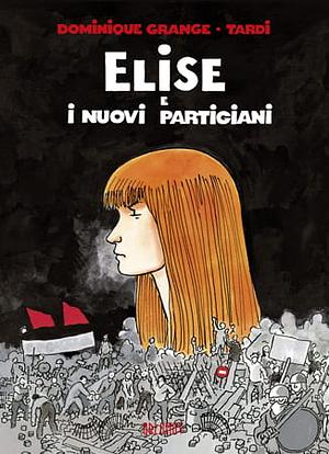 Elise e i nuovi partigiani by Dominique Grange, Jacques Tardi