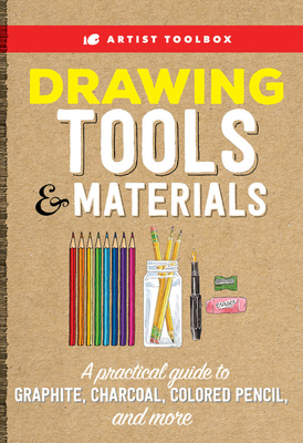 Artist Toolbox: Drawing Tools & Materials: A Practical Guide to Graphite, Charcoal, Colored Pencil, and More by Elizabeth T. Gilbert