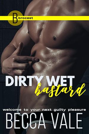 Dirty Wet Bastard by Becca Vale