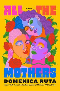 All the Mothers by Domenica Ruta