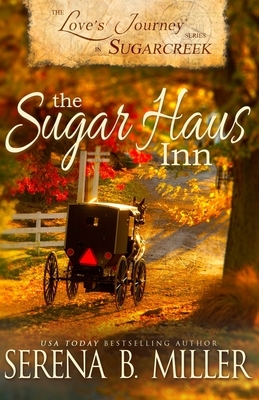 Love's Journey in Sugarcreek: The Sugar Haus Inn by Serena B. Miller