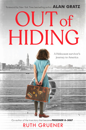 Out of Hiding: A Holocaust Survivor's Journey to America (With a Foreword by Alan Gratz) by Ruth Gruener, Alan Gratz