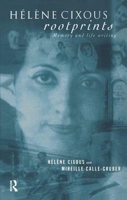 Hélène Cixous, Rootprints: Memory and Life Writing by Mireille Calle-Gruber, Hélène Cixous