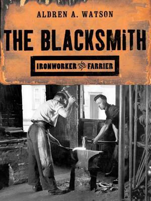 The Blacksmith: Ironworker and Farrier by Aldren A. Watson