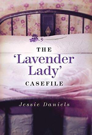 The 'Lavender Lady' Casefile by Jessie Daniels, Jessie Daniels