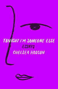 Tonight I'm Someone Else: Essays by Chelsea Hodson