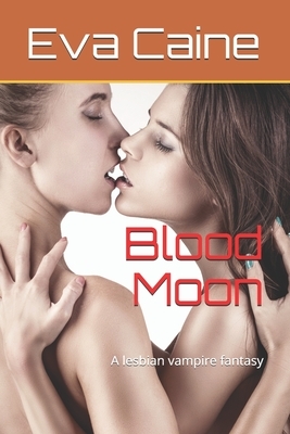 Blood Moon: A lesbian vampire fantasy by Eva Caine