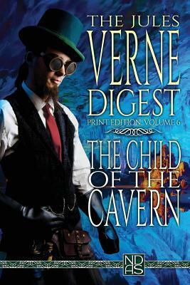 The Child of the Cavern: Ndas Digest Print Edition by Jules Verne