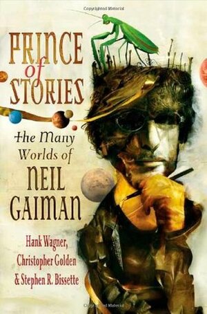 Prince of Stories: The Many Worlds of Neil Gaiman by Neil Gaiman, Terry Pratchett, Hank Wagner, Stephen R. Bissette, Christopher Golden