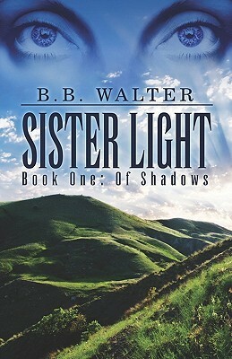 Sister Light: Book One: Of Shadows by B.B. Walter, B.C. Brown