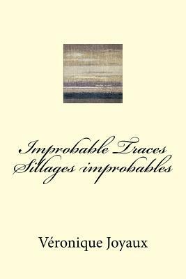Improbable Traces / Sillages Improbables: A bilingual book of poetry in French and English by Veronique Joyaux