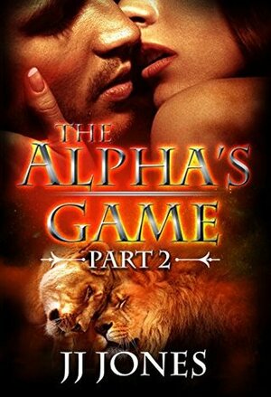 The Alpha's Game: Part 2 by J.J. Jones