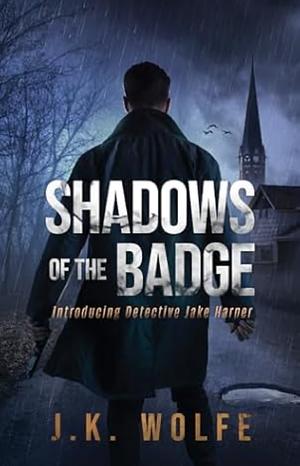 Shadows of the Badge by J.K. Wolfe
