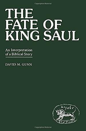 The Fate of King Saul: An Interpretation of a Biblical Story by David M. Gunn