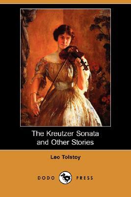 The Kreutzer Sonata and Other Stories (Dodo Press) by Leo Tolstoy