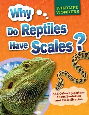 Why Do Reptiles Have Scales?: And Other Questions about Evolution and Classification by Pat Jacobs