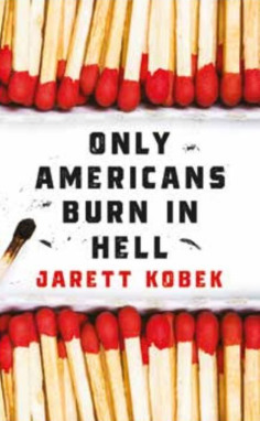 Only Americans Burn in Hell by Jarett Kobek