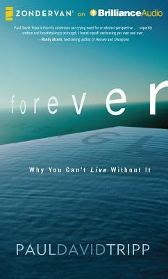 Forever: Why You Can't Live Without It by Paul David Tripp