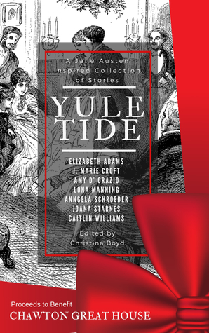 Yuletide: A Jane Austen-inspired Collection Of Stories by Anngela Schroeder, Christina Boyd, Amy D'Orazio, J. Marie Croft, Elizabeth Adams, Caitlin Williams, Lona Manning, Joana Starnes