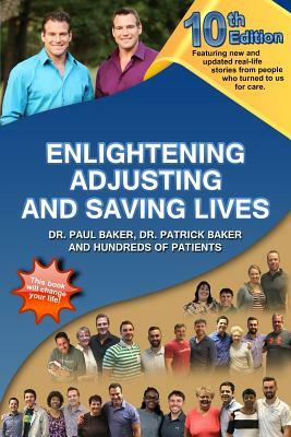 10th Edition Enlightening, Adjusting, and Saving Lives: Over 25 Years of Real-Life Stories from People Who Turned to Us for Answers by Patrick Baker, Paul Baker