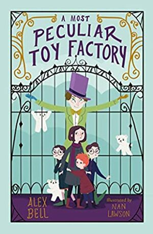 A Most Peculiar Toy Factory by Alex Bell, Nan Lawson