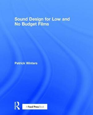 Sound Design for Low & No Budget Films by Patrick Winters