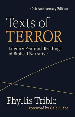 Texts of Terror (40th Anniversary Edition): Literary-Feminist Readings of Biblical Narratives by Phyllis Trible