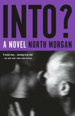 Into?: A Novel by North Morgan