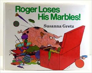 Roger Loses His Marbles! by Susanna Gretz