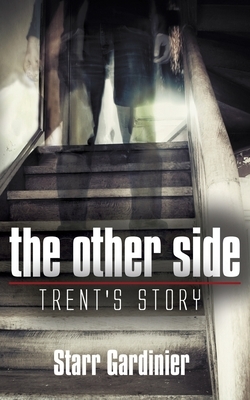 The Other Side: Trent's Story by Starr Gardinier