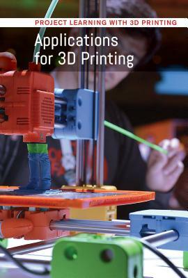 Applications for 3D Printing Applications for 3D Printing by Kristin Thiel