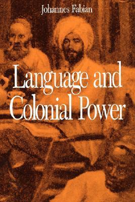 Language and Colonial Power: The Appropriation of Swahili in the Former Belgian Congo 1880-1938 by Johannes Fabian