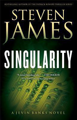 Singularity: A Jevin Banks Novel by Steven James, Steven James