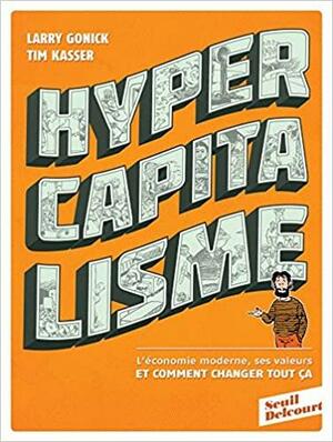 Hypercapitalisme: l'économie moderne, ses valeurs, et comment changer tout ça by Tim Kasser, Larry Gonick