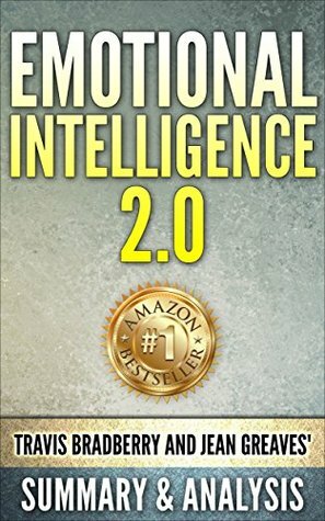 Emotional Intelligence 2.0: by Travis Bradberry and Jean Greaves, Cheat Sheet | Summary & Analysis of Emotional Intelligence 2.0 by SuperRead Books, Emotional Intelligence 2.0