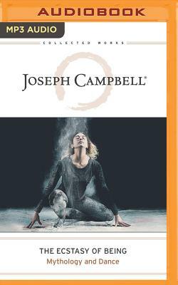 The Ecstasy of Being: Mythology and Dance by Joseph Campbell