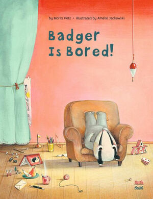 Badger is Bored by Jackowski Amélie, Moritz Petz