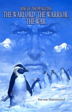 The Warlord, the Warrior, the War (Rise of the Penguins, #2) by Steven Hammond