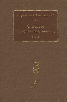 Charters of Christ Church Canterbury: Part 1 by Nicholas Brooks, S. E. Kelly, N. P. Brooks