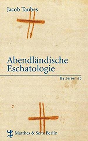 Abendländische Eschatologie by Jacob Taubes, Jacob Taubes