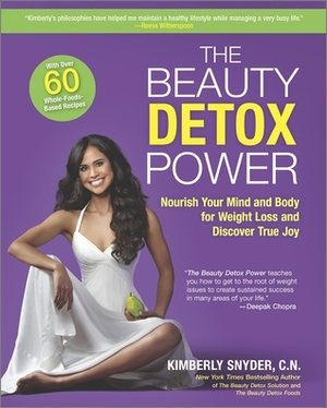 The Beauty Detox Power: Nourish Your Mind and Body for Weight Loss and Discover True Joy by Kimberly Snyder