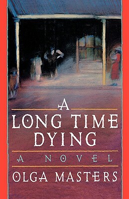 A Long Time Dying by Olga Masters